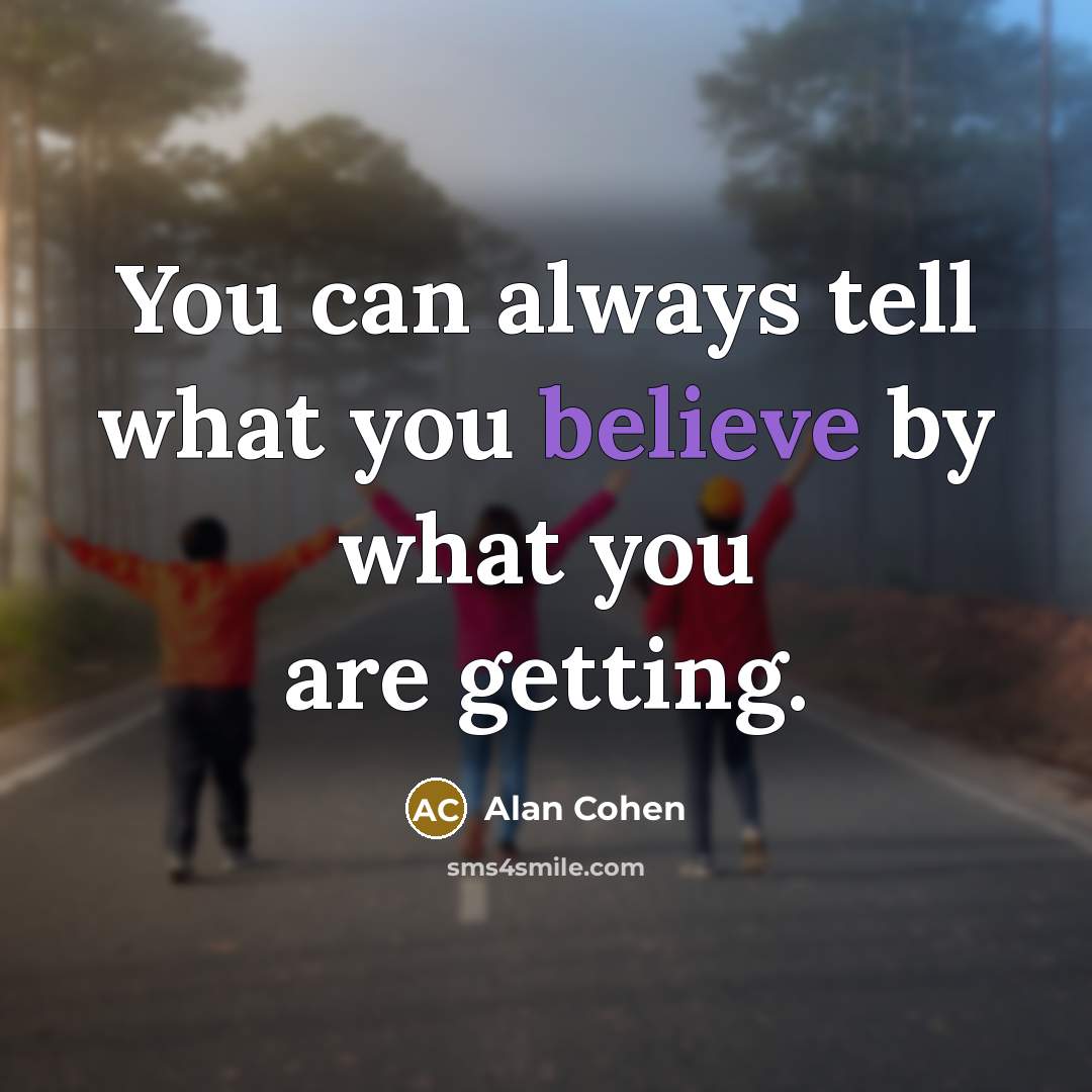 “You can always tell what you believe by what you…” quote by Alan Cohen
