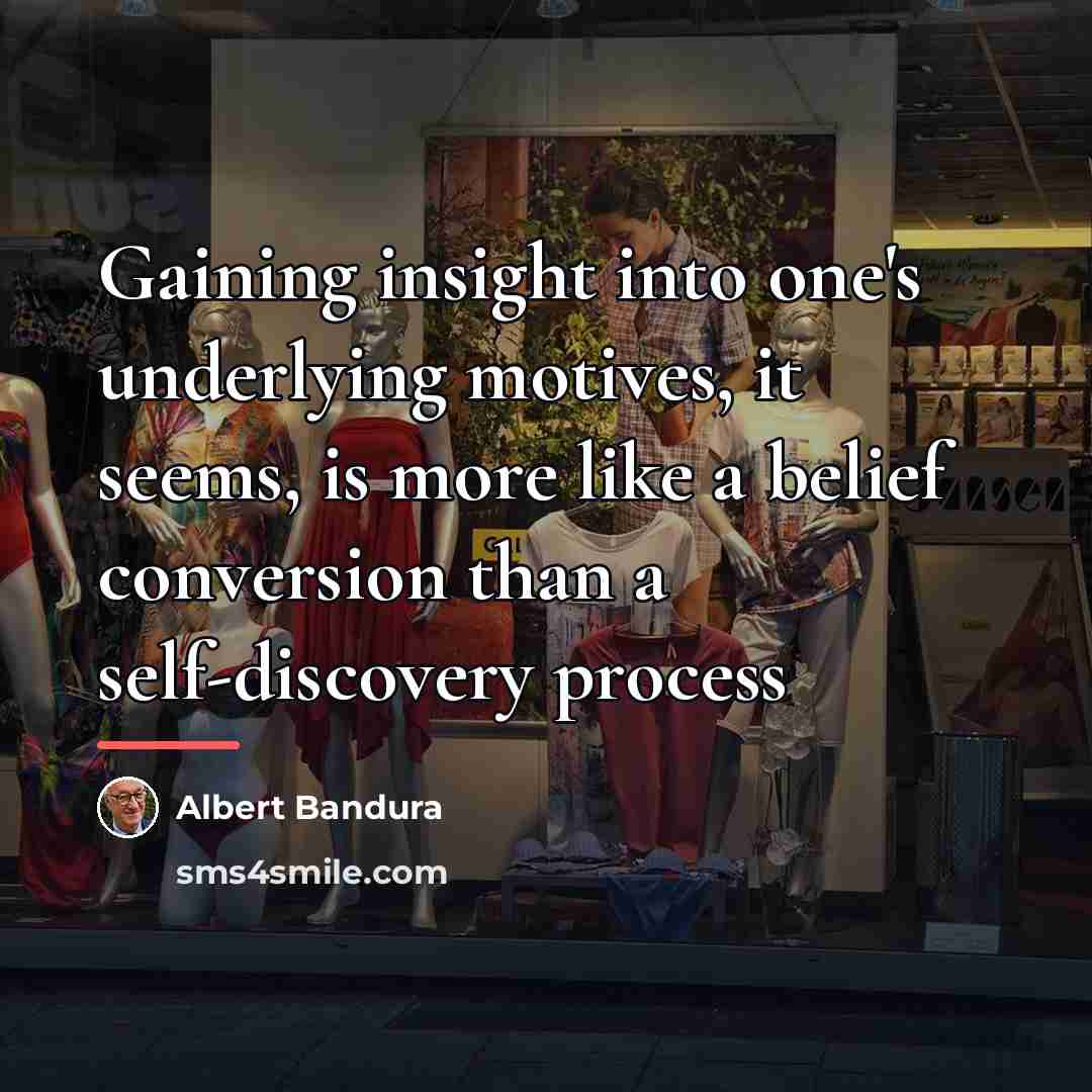 “Gaining insight into one's underlying motives, it seems, is more…” quote by Albert Bandura