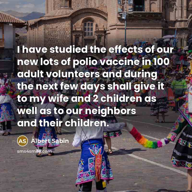 “I have studied the effects of our new lots of…” quote by Albert Sabin