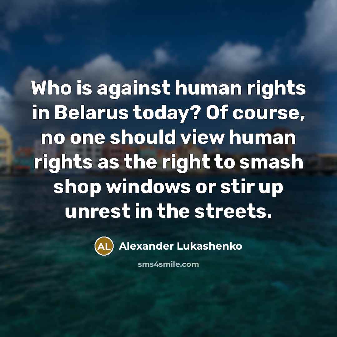 “Who is against human rights in Belarus today? Of course,…” quote by Alexander Lukashenko