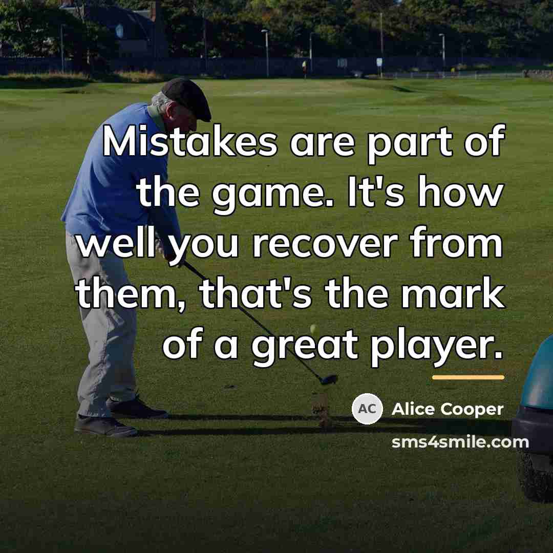“Mistakes are part of the game. It's how well you…” quote by Alice Cooper