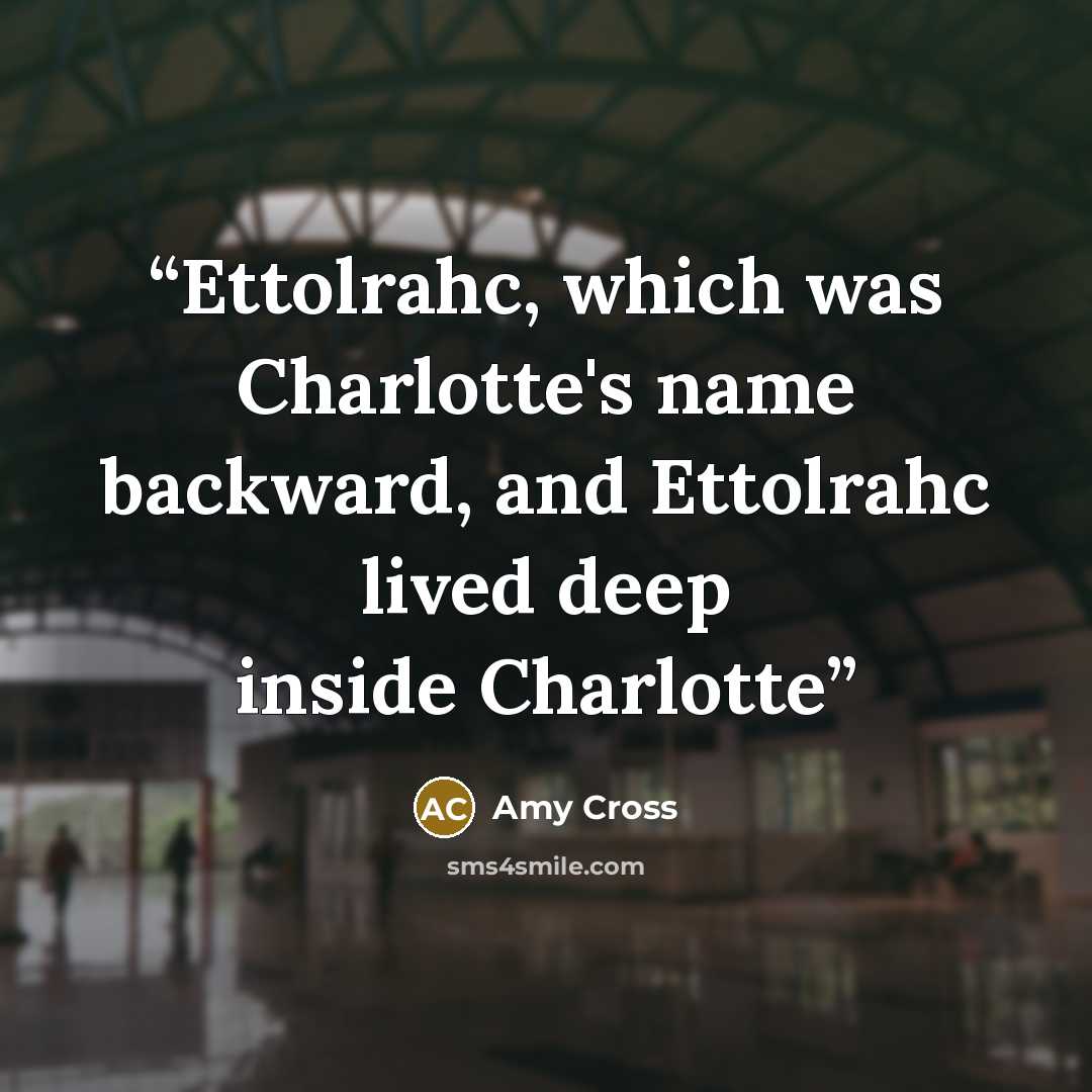 “Ettolrahc, which was Charlotte's name backward, and Ettolrahc lived deep inside Charlotte” quote by Amy Cross