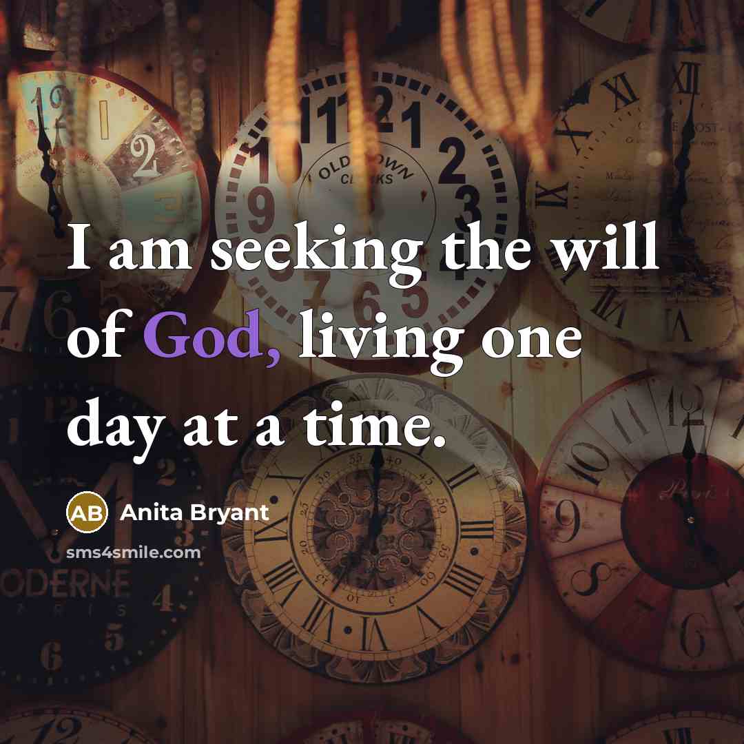 “I am seeking the will of God, living one day…” quote by Anita Bryant