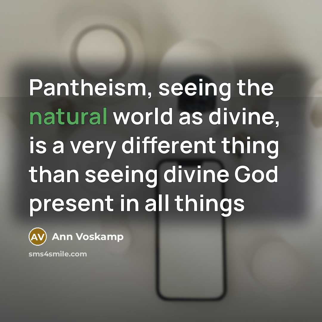 “Pantheism, seeing the natural world as divine, is a very…” quote by Ann Voskamp
