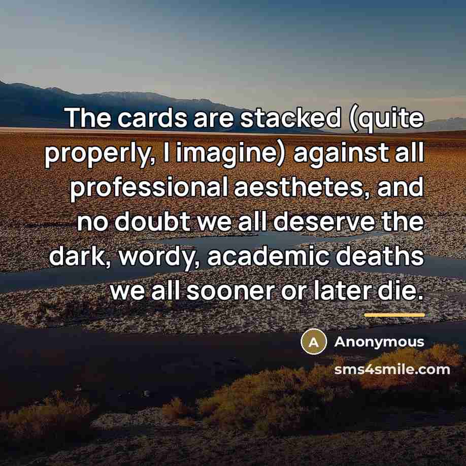 “The cards are stacked (quite properly, I imagine) against all…” quote by Anonymous
