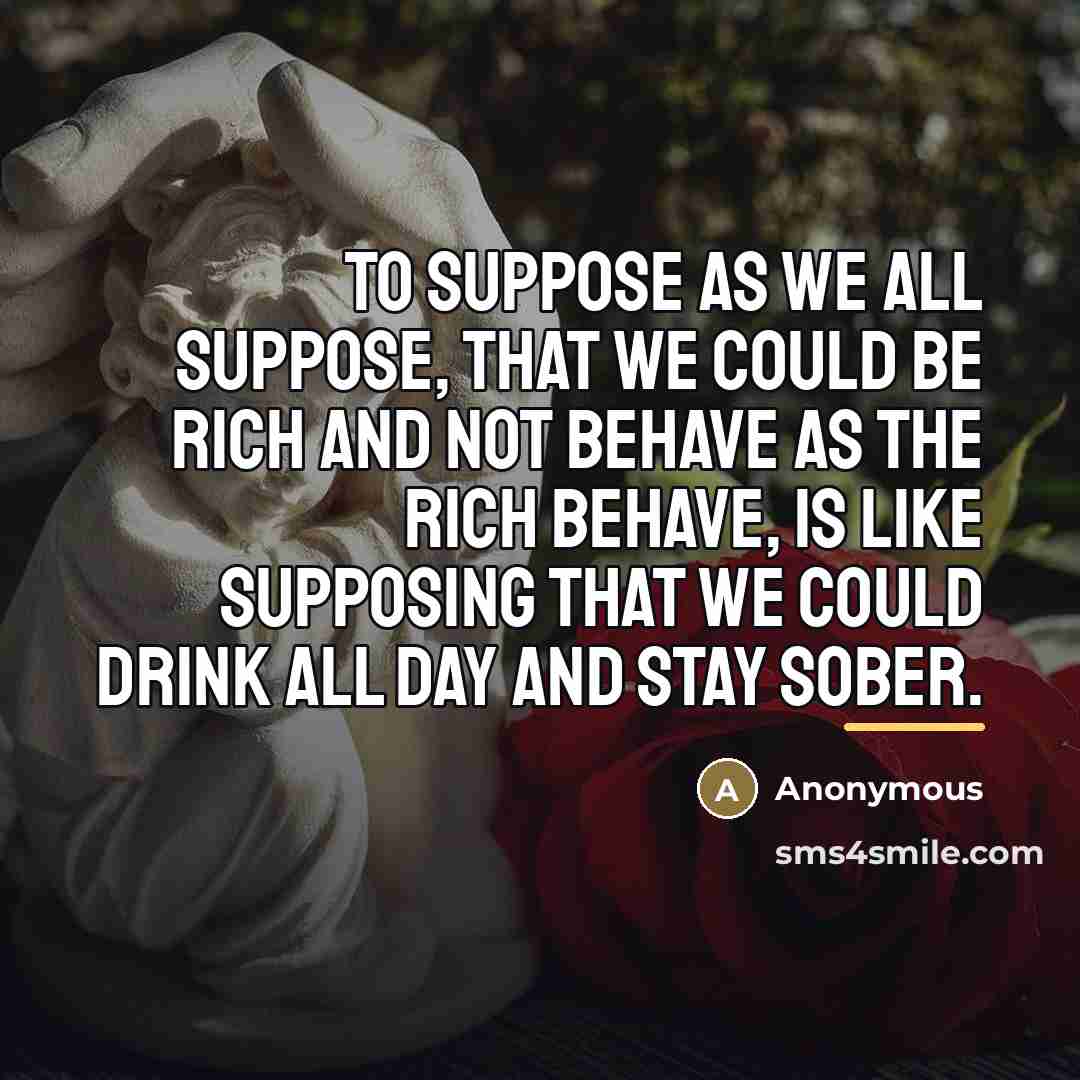 “To suppose as we all suppose, that we could be…” quote by Anonymous