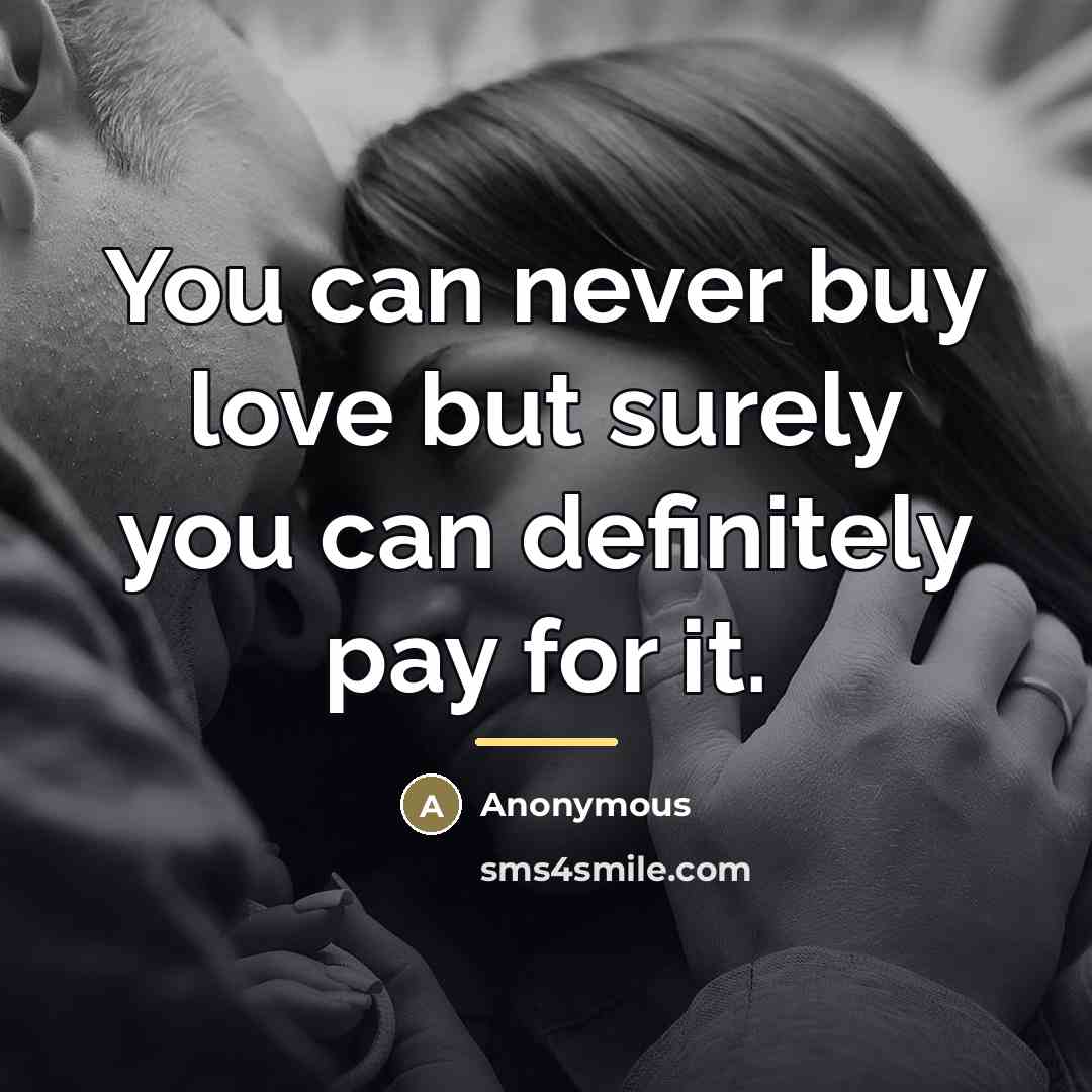 “You can never buy love but surely you can definitely…” quote by Anonymous