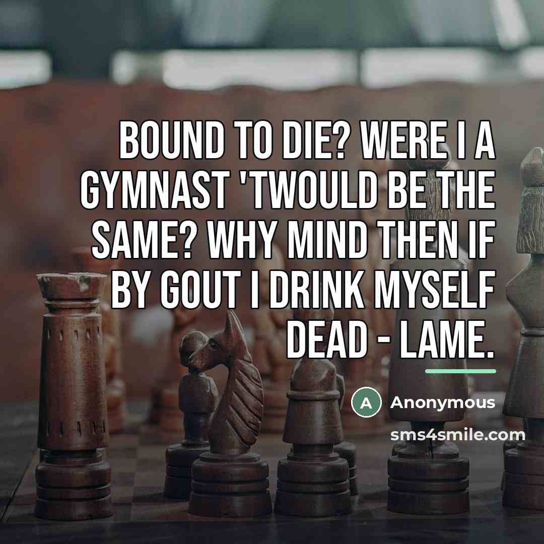 “Bound to die? Were I a gymnast 'twould be the…” quote by Anonymous