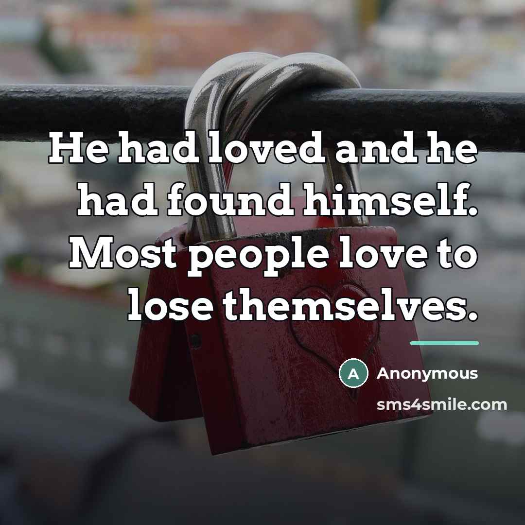 “He had loved and he had found himself. Most people…” quote by Anonymous