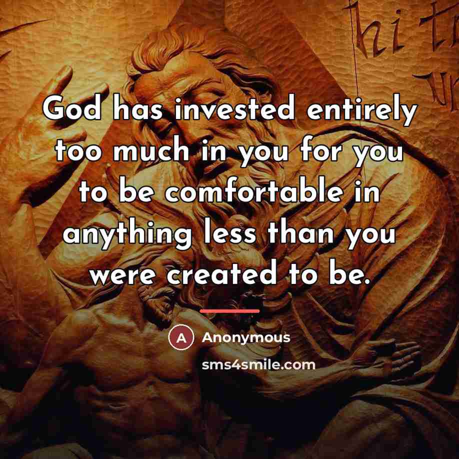 “God has invested entirely too much in you for you…” quote by Anonymous