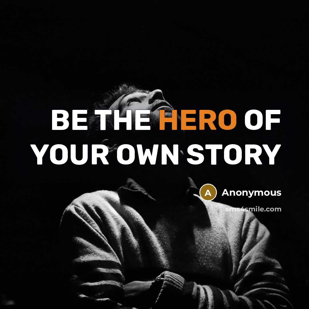 “BE THE HERO OF YOUR OWN STORY…” quote by Anonymous