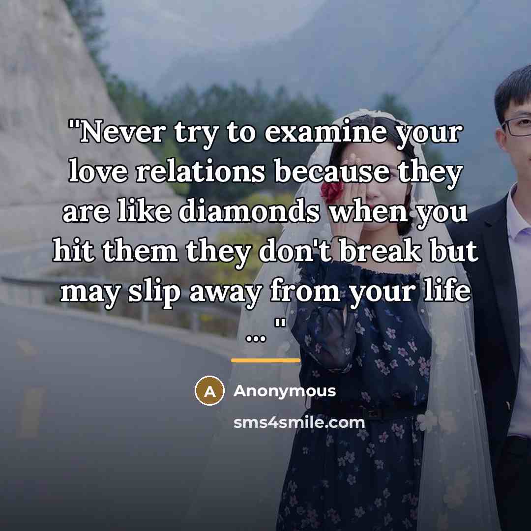 “''Never try to examine your love relations because they are…” quote by Anonymous
