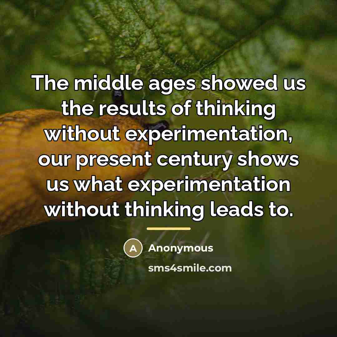 “The middle ages showed us the results of thinking without…” quote by Anonymous