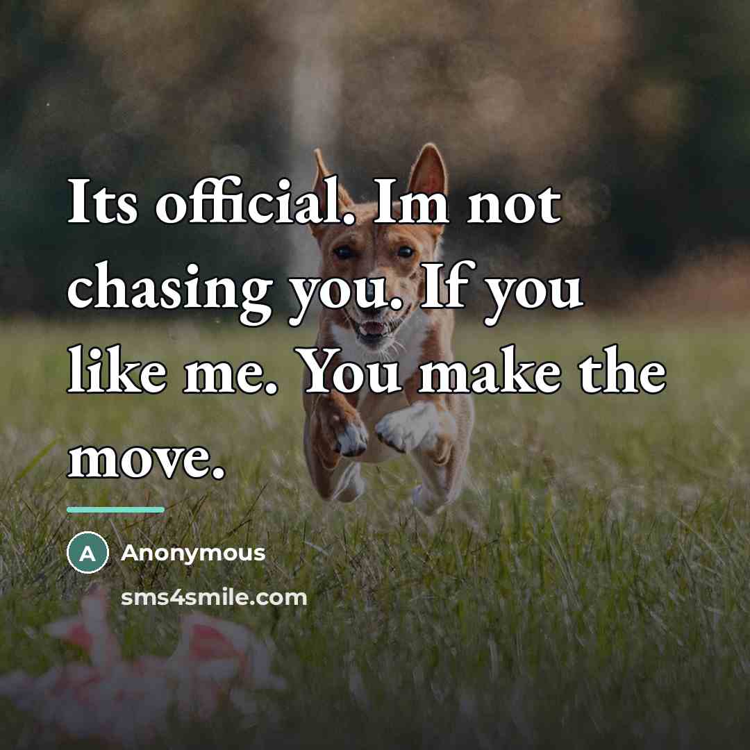 “Its official. Im not chasing you. If you like me.…” quote by Anonymous