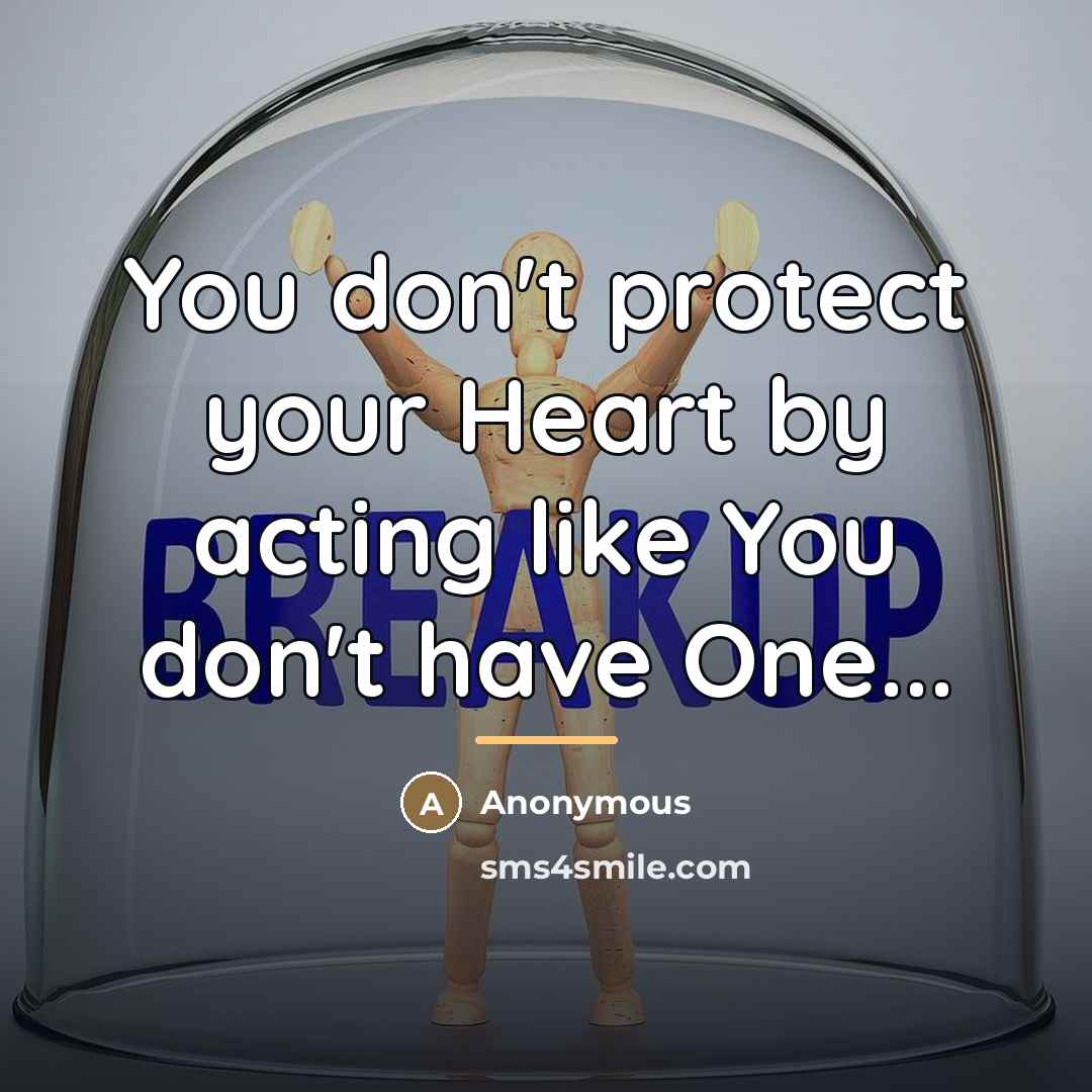 “You don't protect your Heart by acting like You don't…” quote by Anonymous