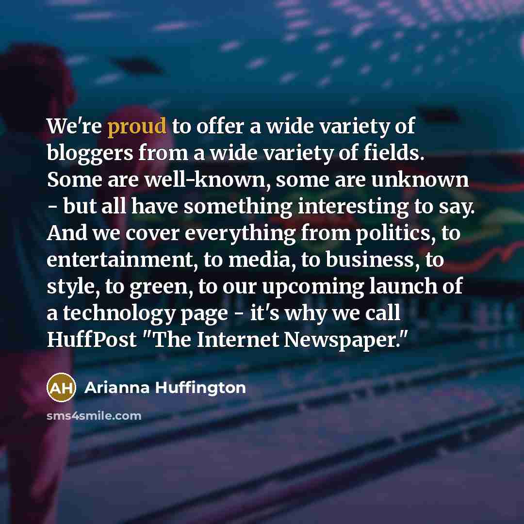 “We're proud to offer a wide variety of bloggers from…” quote by Arianna Huffington
