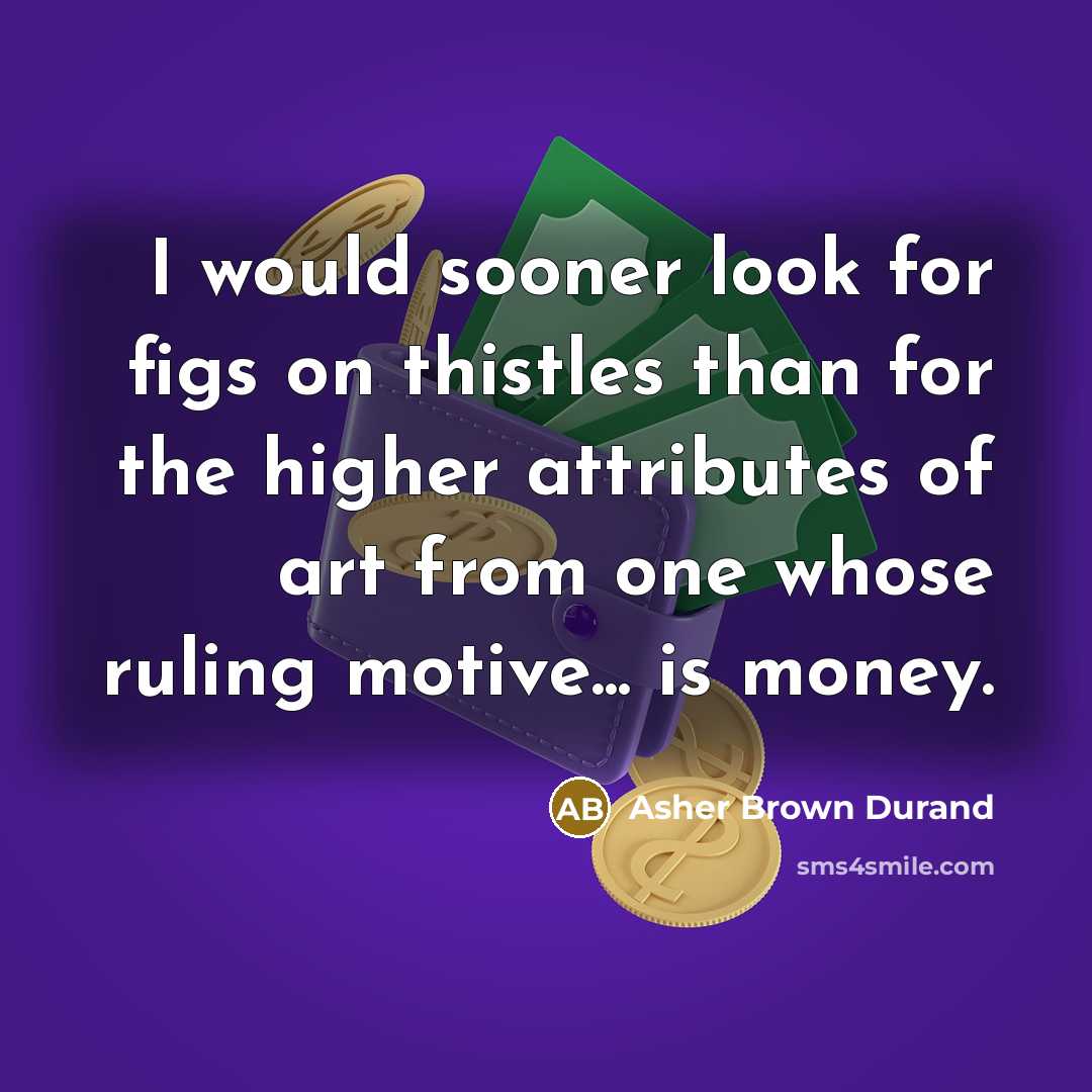 “I would sooner look for figs on thistles than for…” quote by Asher Brown Durand