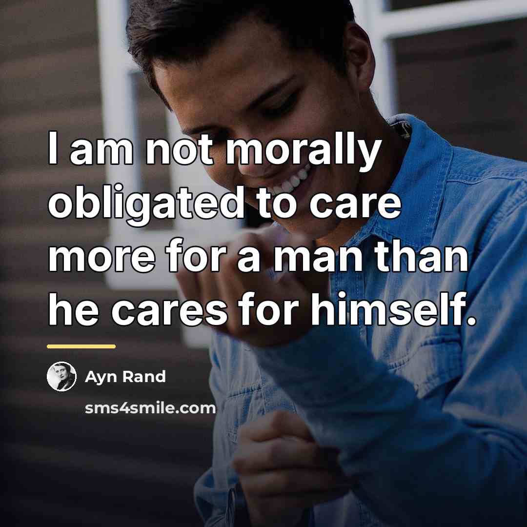 “I am not morally obligated to care more for a…” quote by Ayn Rand