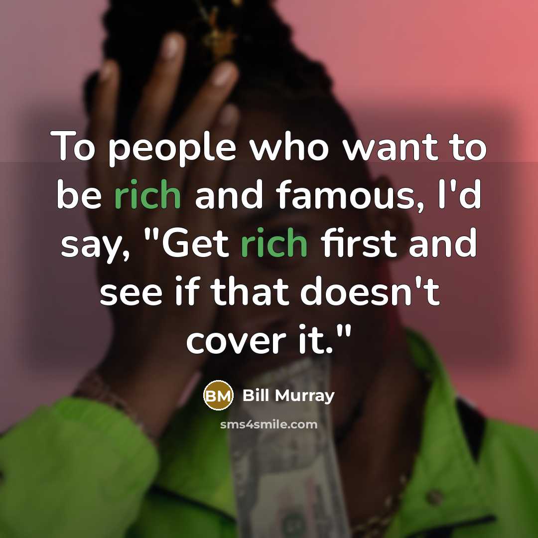 “To people who want to be rich and famous, I'd…” quote by Bill Murray