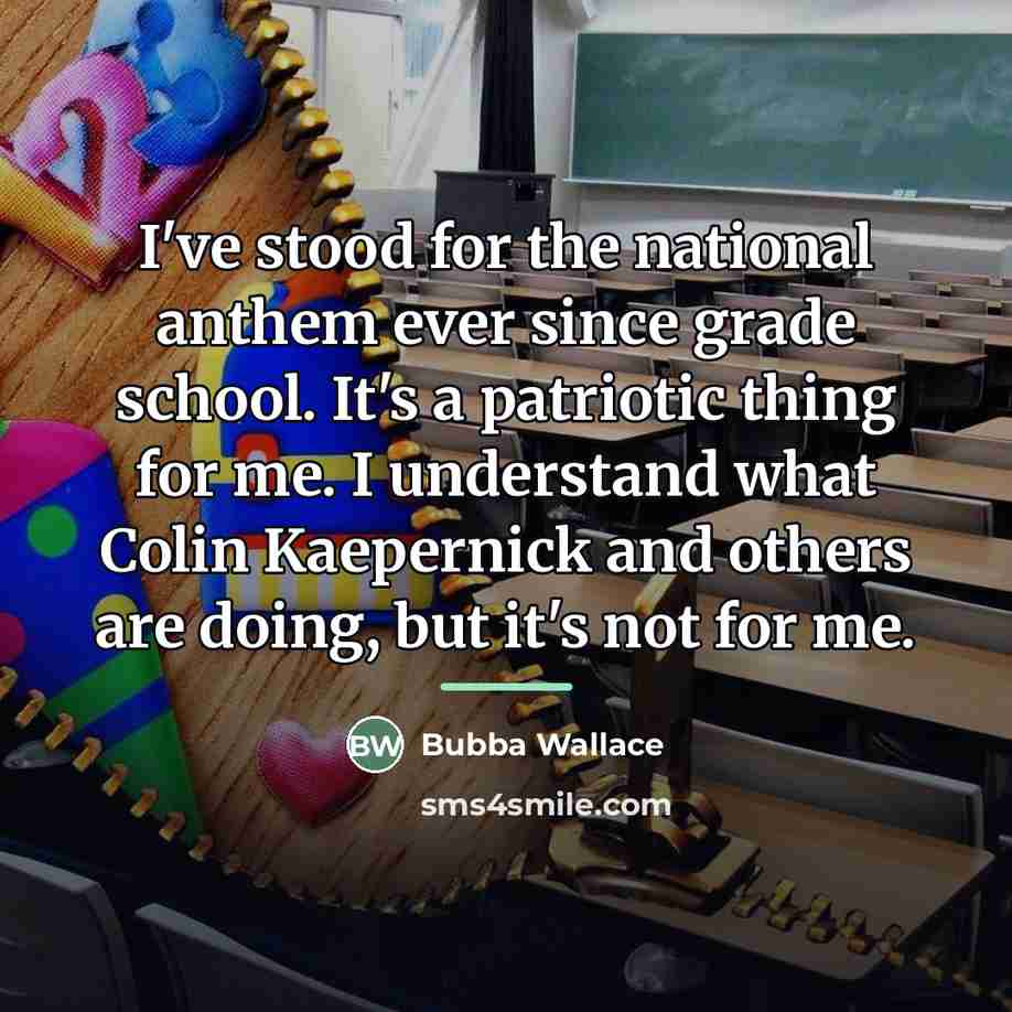 “I've stood for the national anthem ever since grade school.…” quote by Bubba Wallace