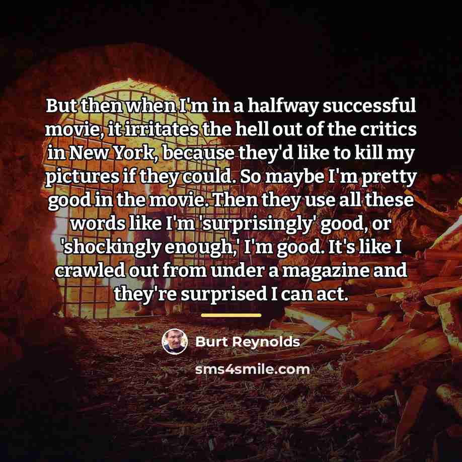 “But then when I'm in a halfway successful movie, it…” quote by Burt Reynolds