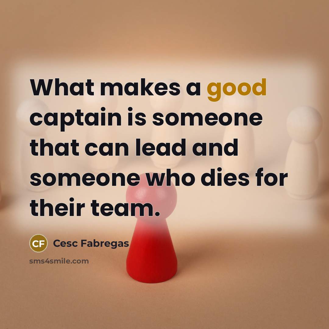 “What makes a good captain is someone that can lead…” quote by Cesc Fabregas