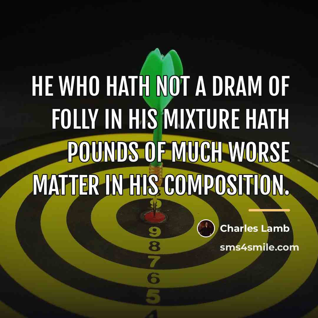 “He who hath not a dram of folly in his…” quote by Charles Lamb