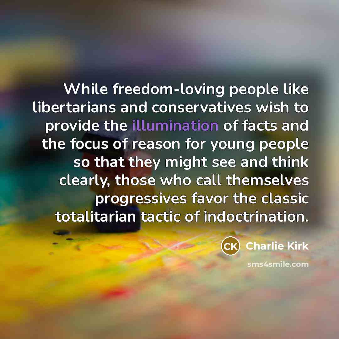 “While freedom-loving people like libertarians and conservatives wish to provide…” quote by Charlie Kirk