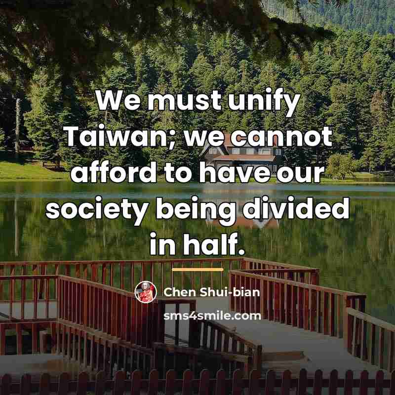 “We must unify Taiwan; we cannot afford to have our…” quote by Chen Shui-bian
