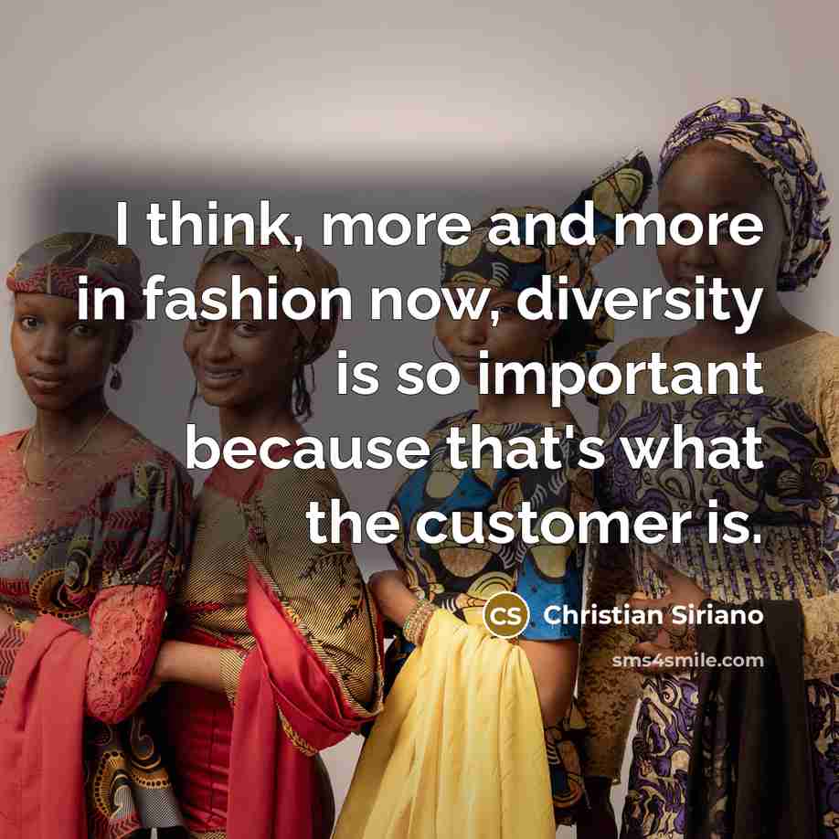 “I think, more and more in fashion now, diversity is…” quote by Christian Siriano
