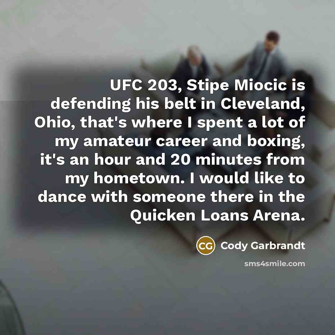 “UFC 203, Stipe Miocic is defending his belt in Cleveland,…” quote by Cody Garbrandt