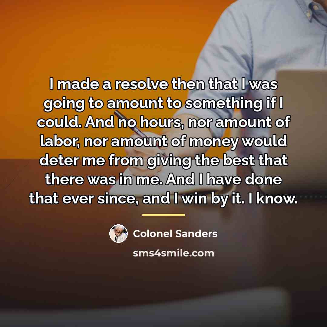 “I made a resolve then that I was going to…” quote by Colonel Sanders