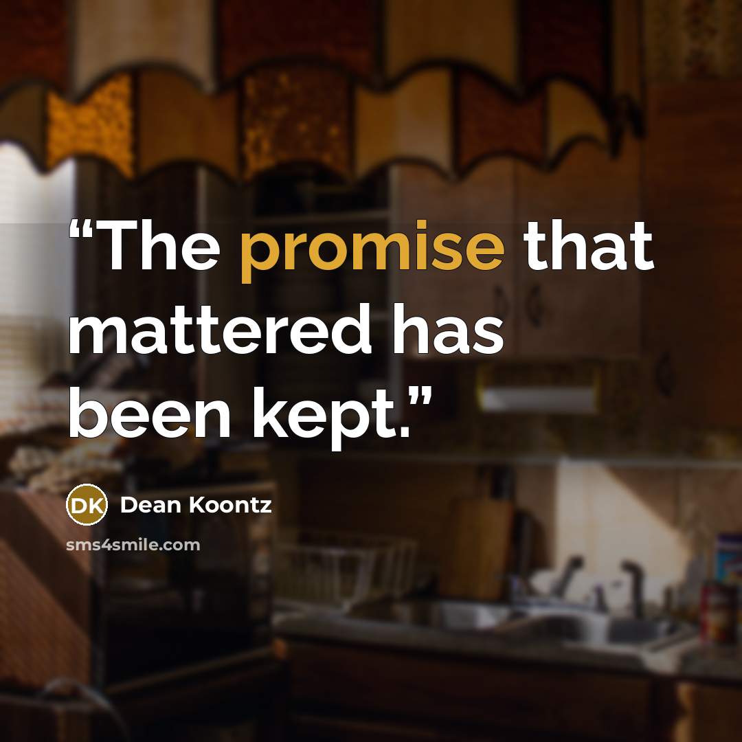 “The promise that mattered has been kept.” quote by Dean Koontz