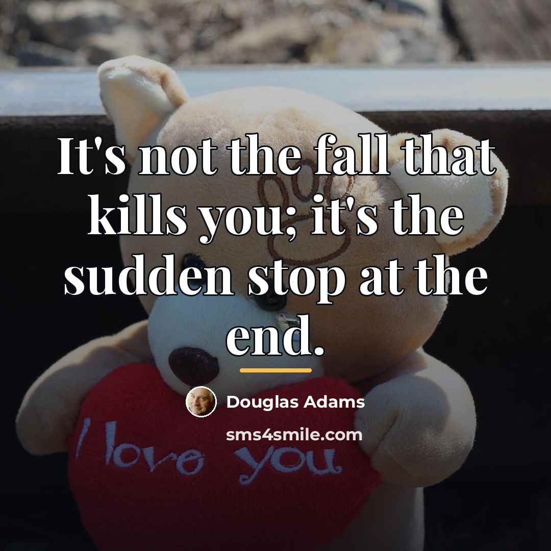 “It's not the fall that kills you; it's the sudden…” quote by Douglas Adams