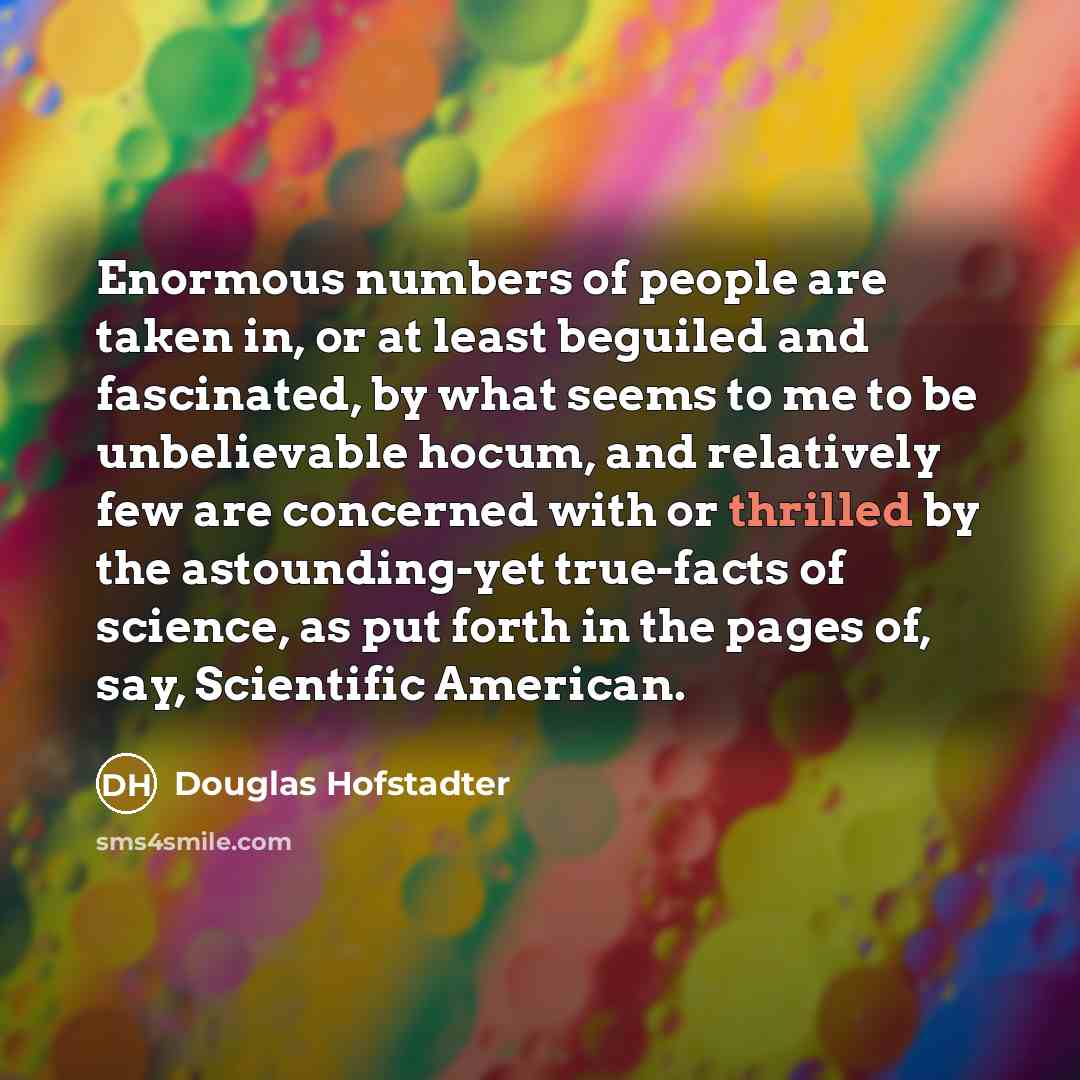 “Enormous numbers of people are taken in, or at least…” quote by Douglas Hofstadter
