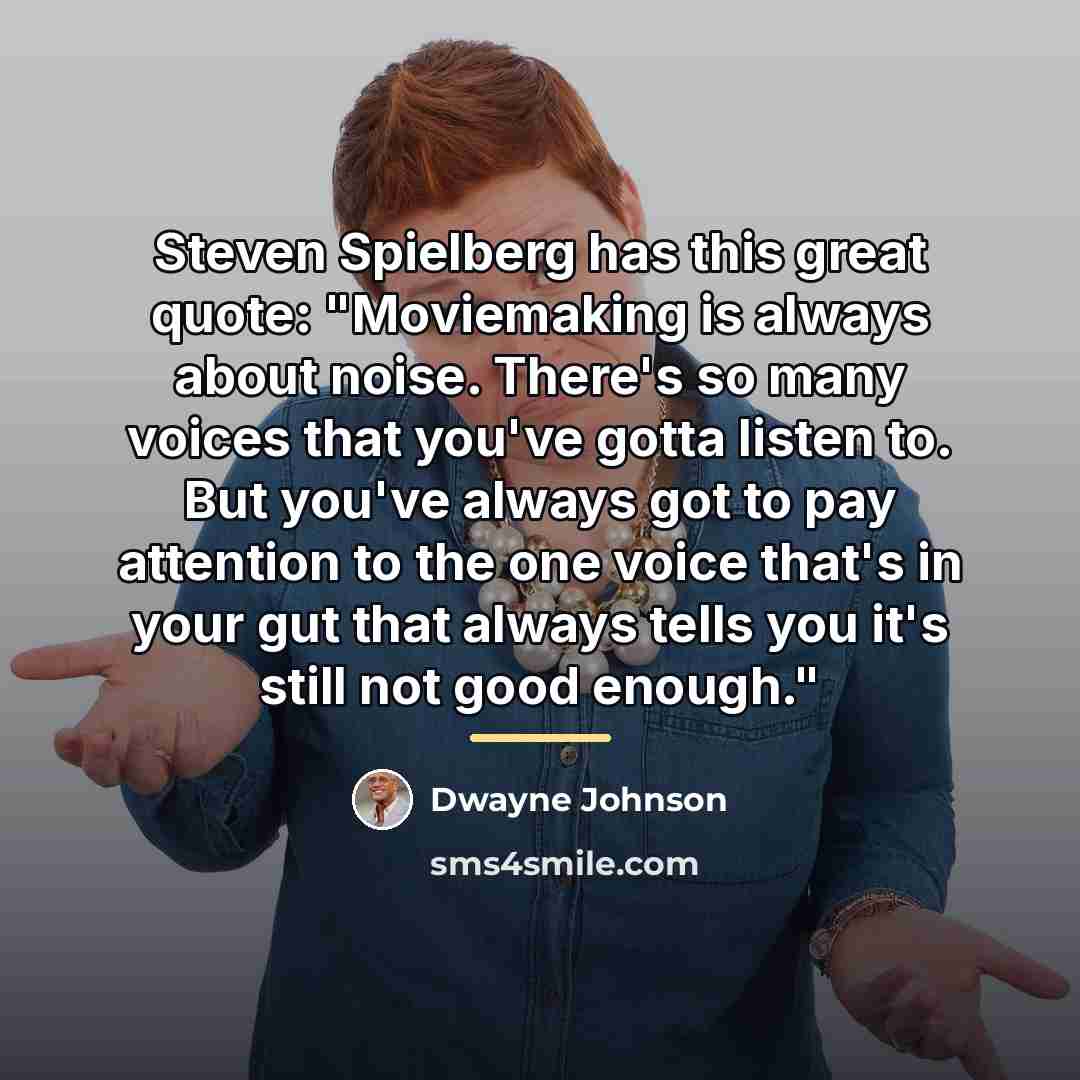“Steven Spielberg has this great quote: "Moviemaking is always about…” quote by Dwayne Johnson