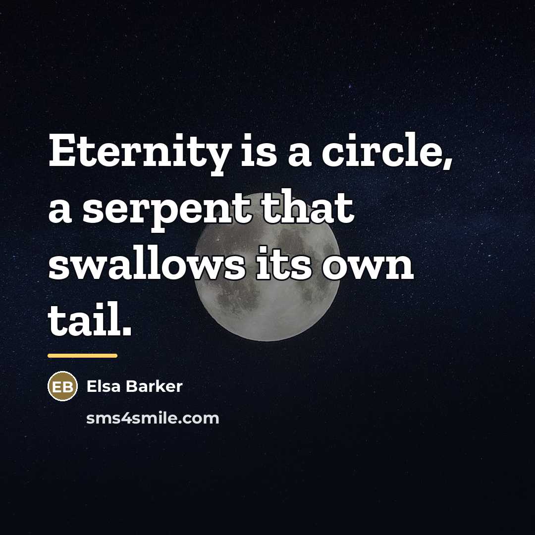 “Eternity is a circle, a serpent that swallows its own…” quote by Elsa Barker