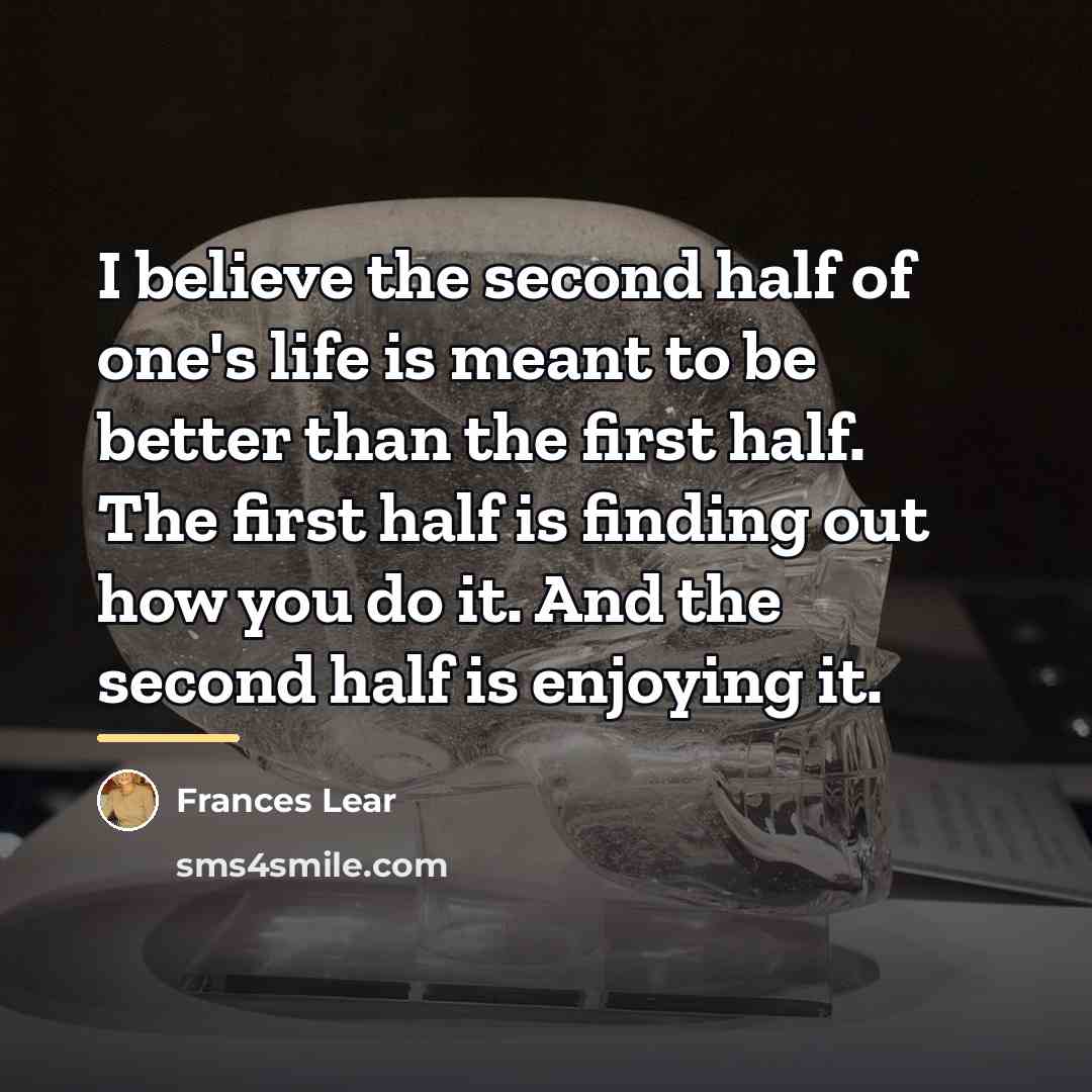 “I believe the second half of one's life is meant…” quote by Frances Lear