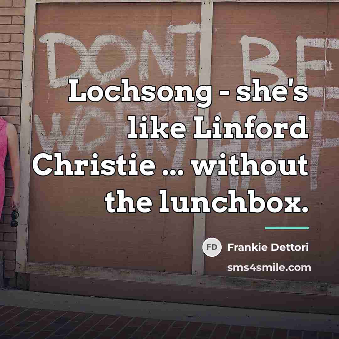 “Lochsong - she's like Linford Christie ... without the lunchbox.…” quote by Frankie Dettori