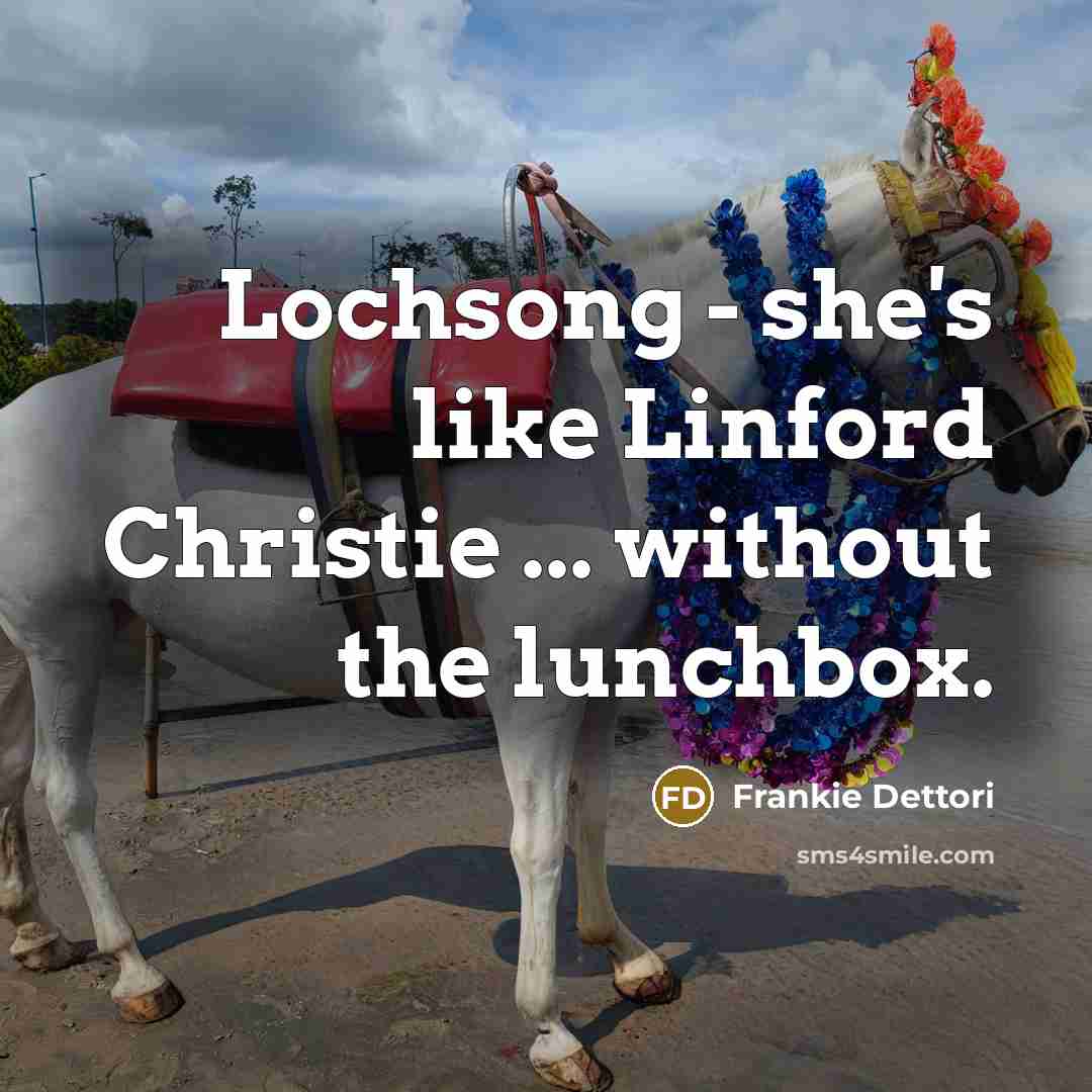 “Lochsong - she's like Linford Christie ... without the lunchbox.” quote by Frankie Dettori