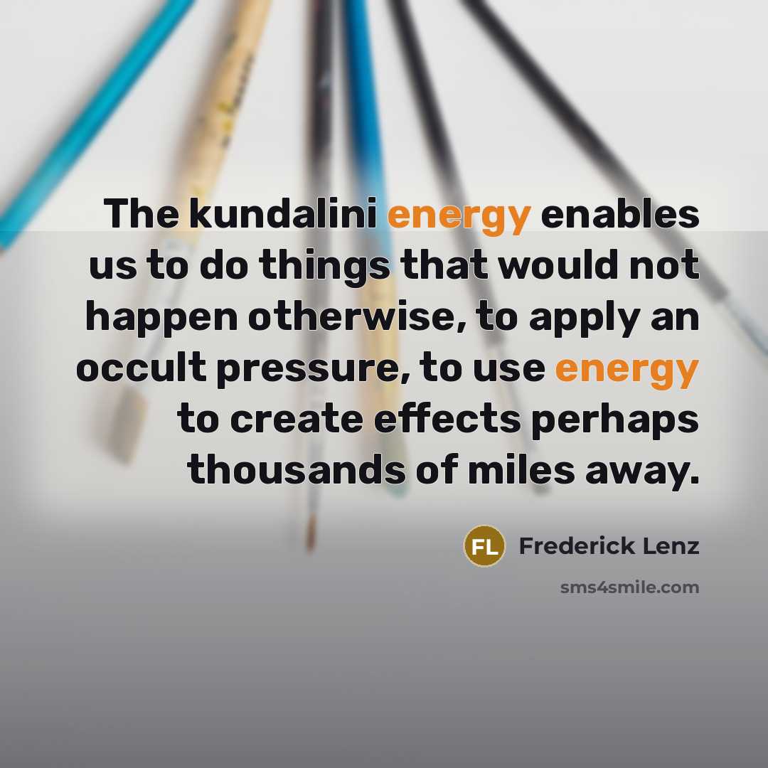 “The kundalini energy enables us to do things that would…” quote by Frederick Lenz