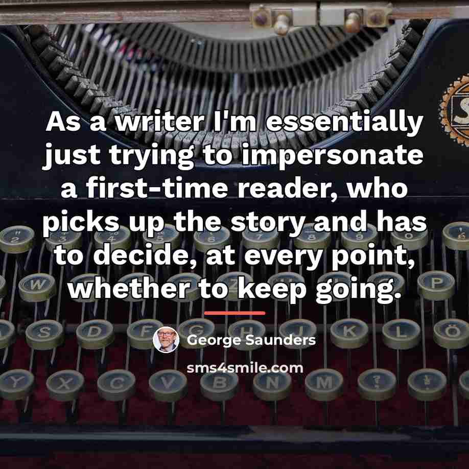 “As a writer I'm essentially just trying to impersonate a…” quote by George Saunders