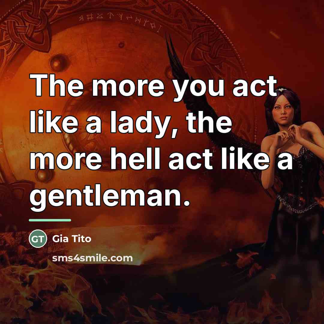 “The more you act like a lady, the more hell…” quote by Gia Tito