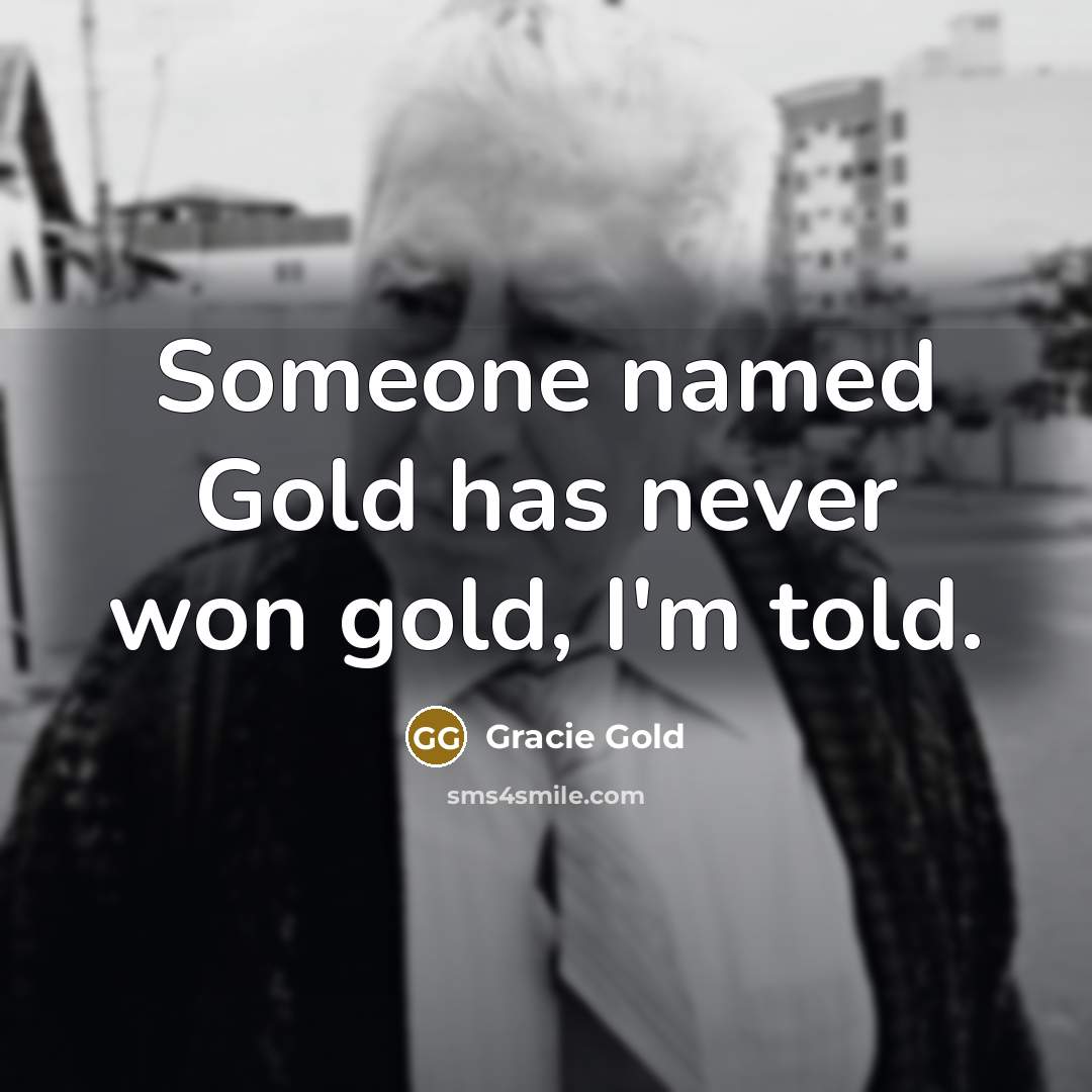 “Someone named Gold has never won gold, I'm told.…” quote by Gracie Gold