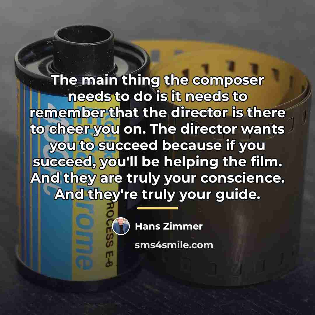 “The main thing the composer needs to do is it…” quote by Hans Zimmer
