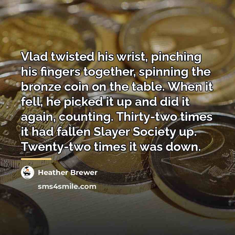“Vlad twisted his wrist, pinching his fingers together, spinning the…” quote by Heather Brewer