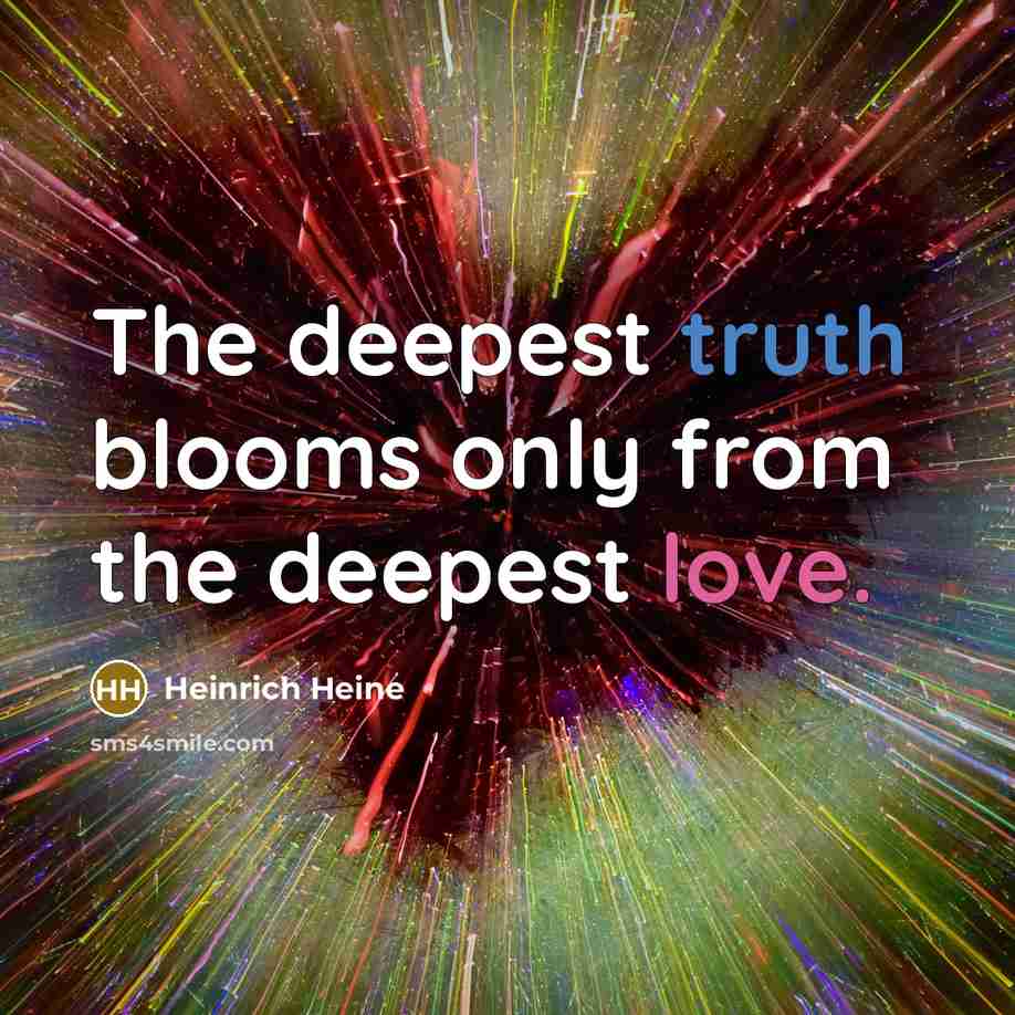 “The deepest truth blooms only from the deepest love.…” quote by Heinrich Heine