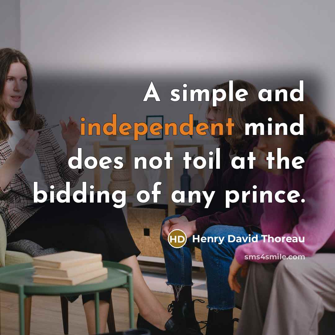 “A simple and independent mind does not toil at the…” quote by Henry David Thoreau
