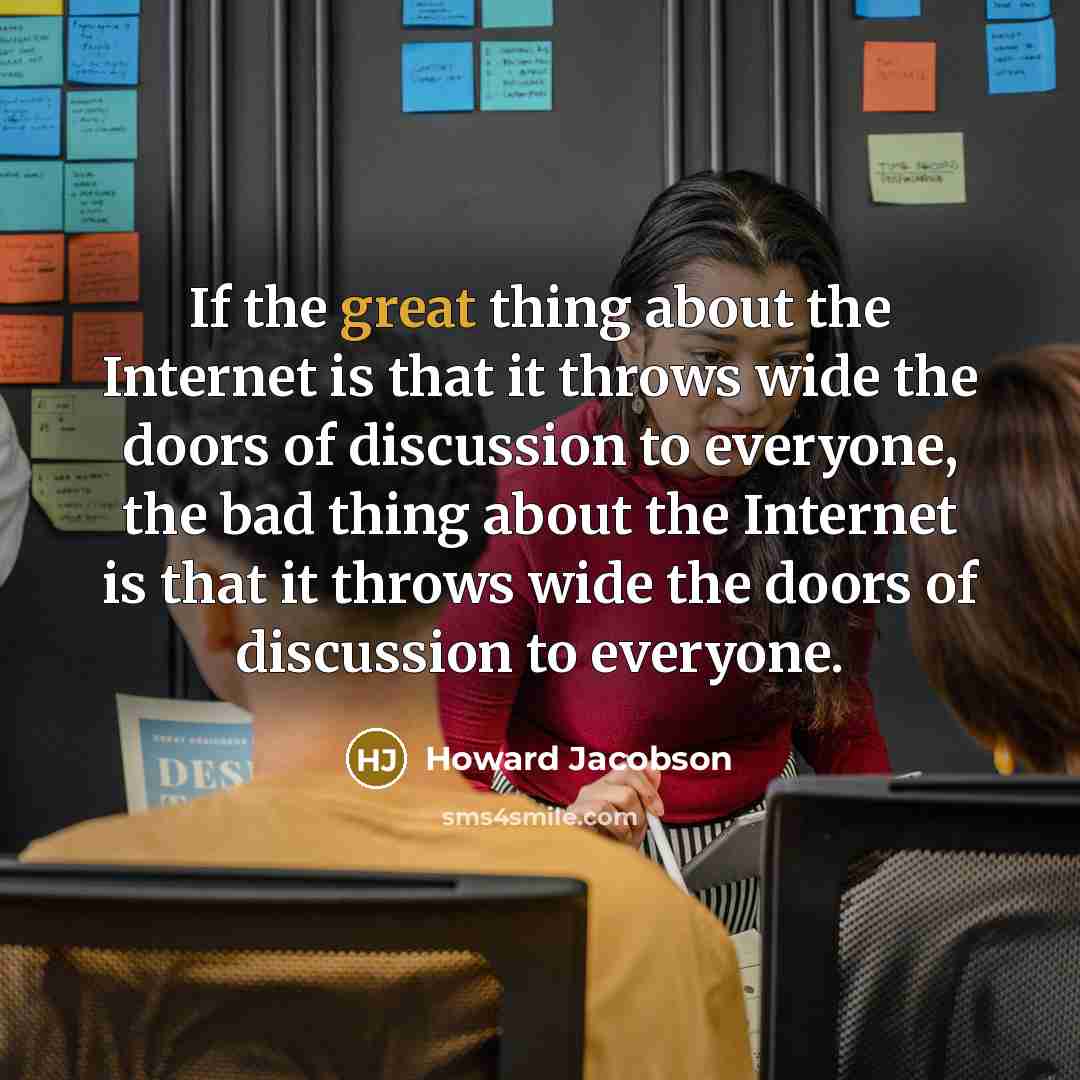 “If the great thing about the Internet is that it…” quote by Howard Jacobson