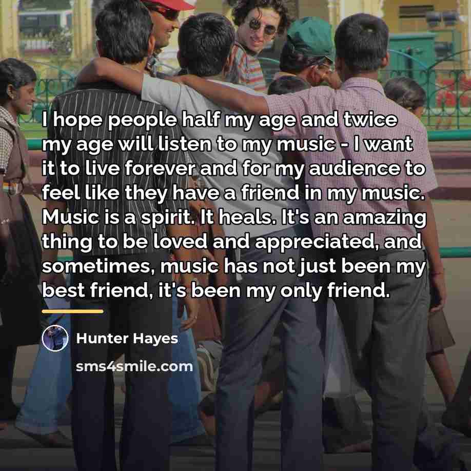 “I hope people half my age and twice my age…” quote by Hunter Hayes